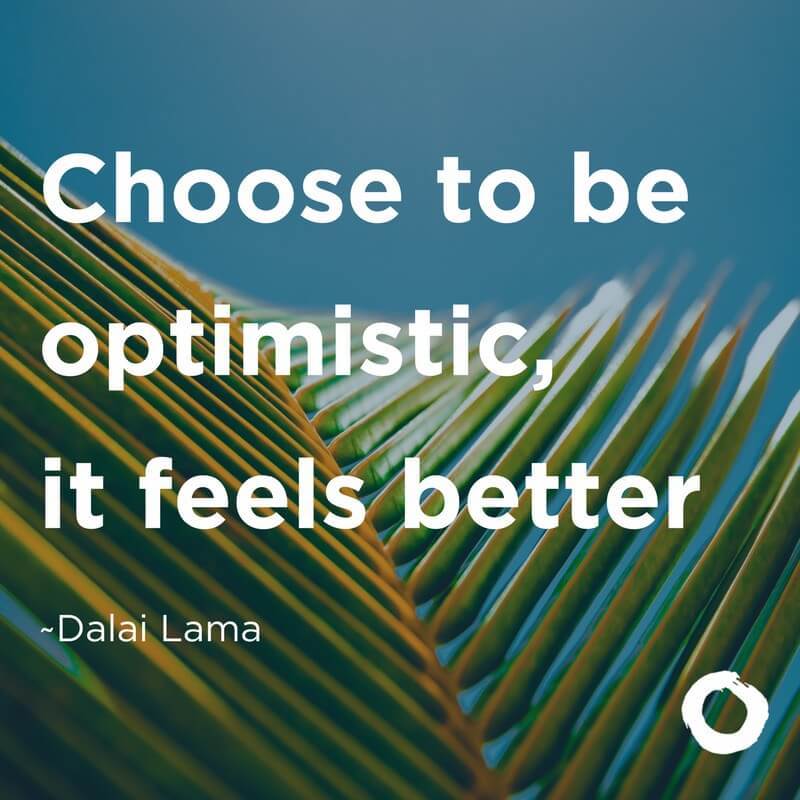 Choose to be positive, it feels better