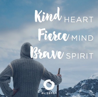 Kind heart. Fierce mind. Brave Spirit.