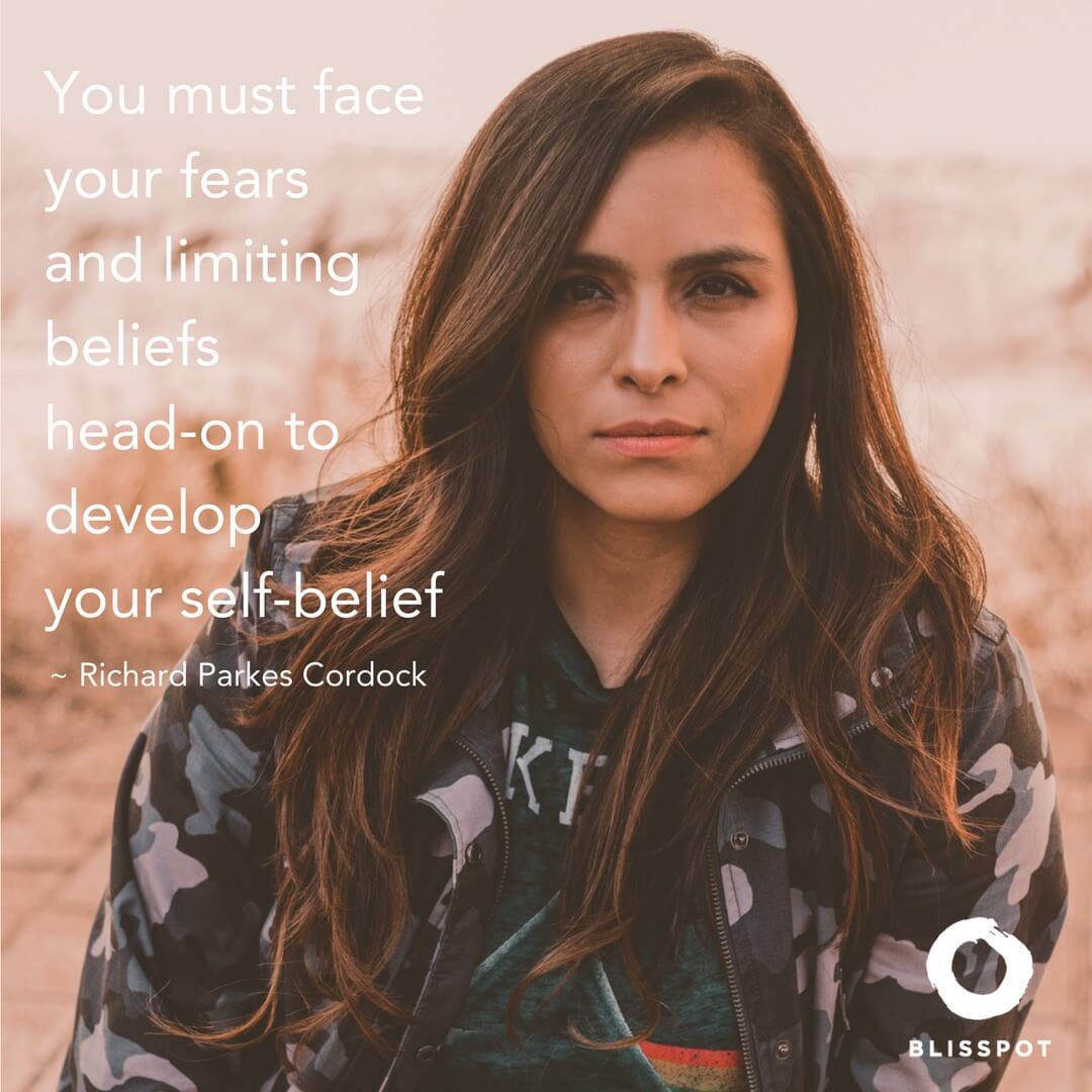 You must face your fears and limiting beliefs head-on to develop your self-belief