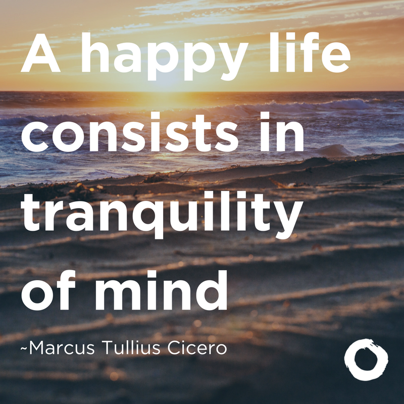 A happy life consists in tranquility of mind
