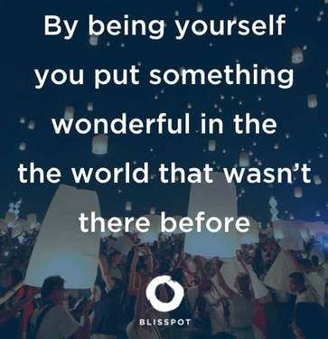 By being yourself you put something wonderful in the world that wasn't there before.