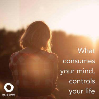 What consumes your mind, controls your life.