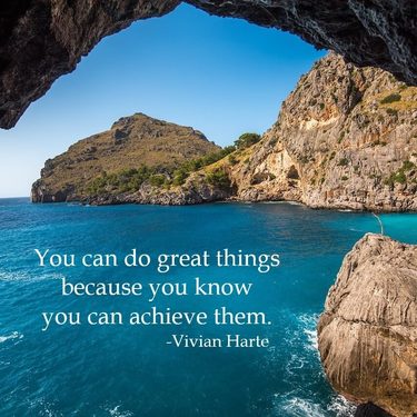 You can do great things because you know you can achieve them
