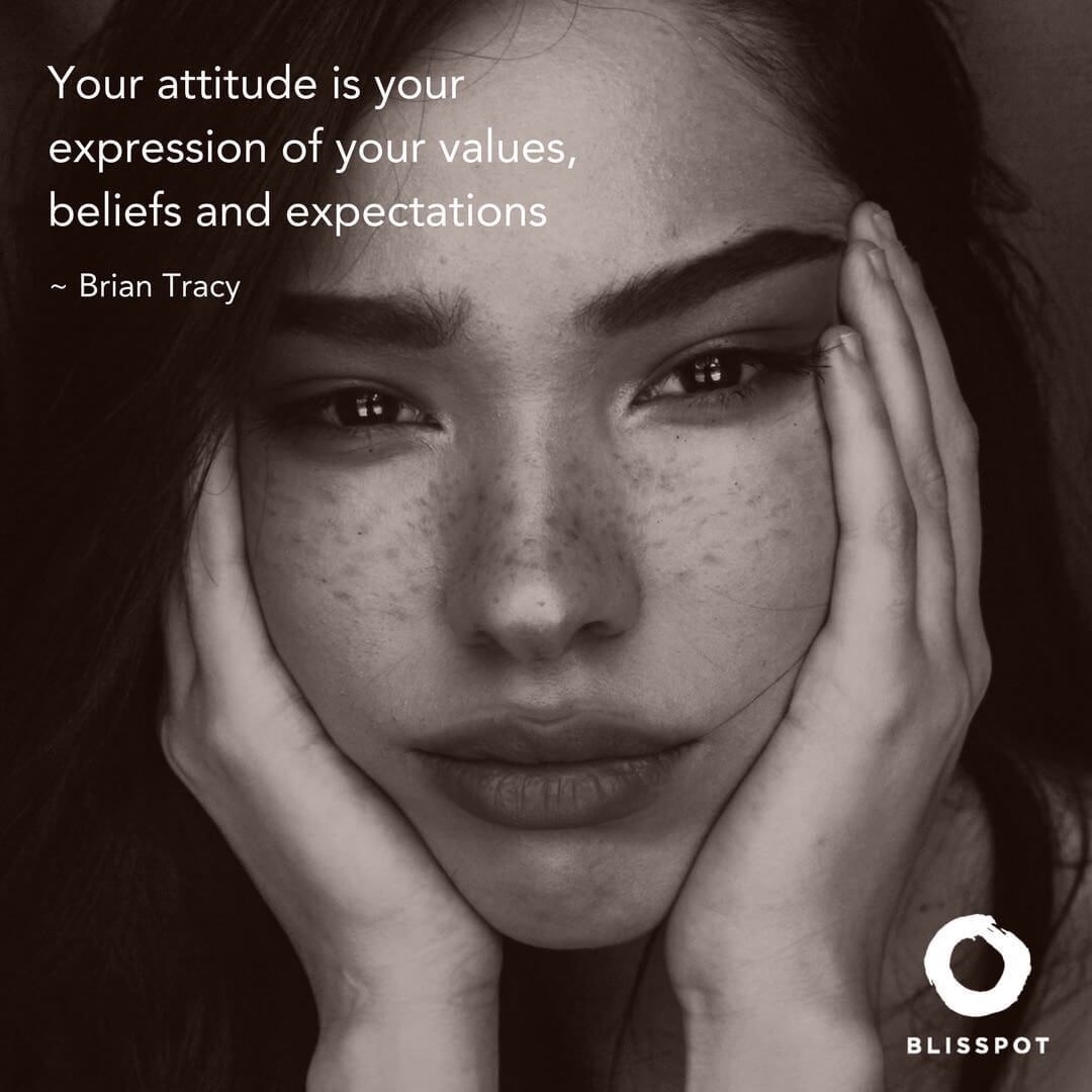 Your attitude is your expression of your values, beliefs and expectations.
