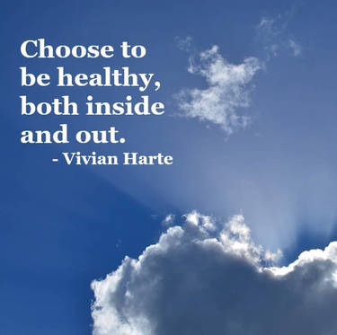 Choose to be healthy, both inside and out.