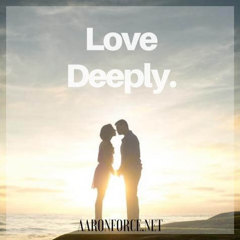 Love deeply.