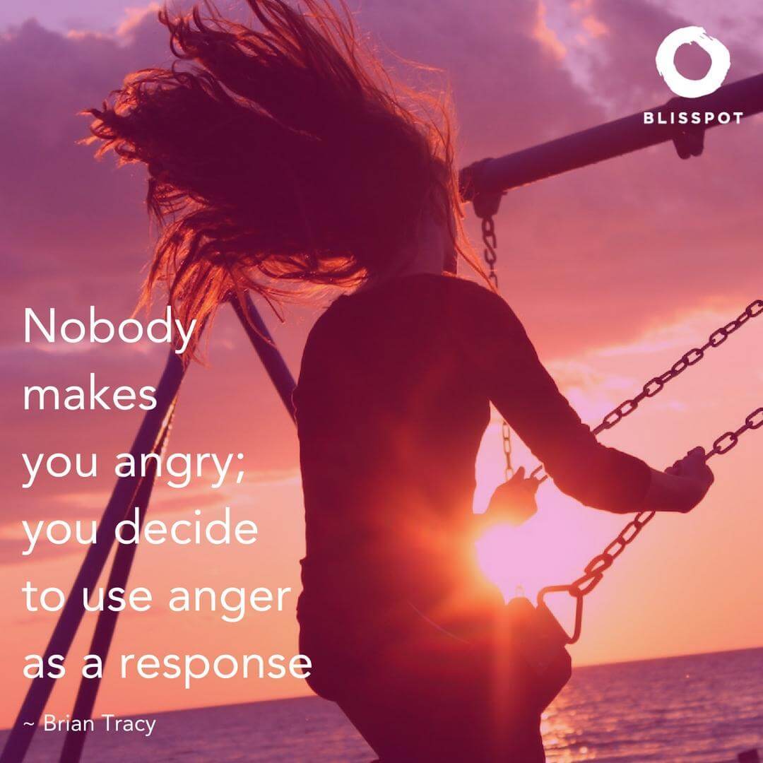Nobody makes you angry; you decide to use anger as a response