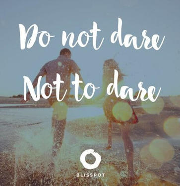 Do not dare not to dare.