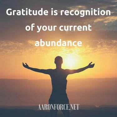 Gratitude is recognition of your current abundance.