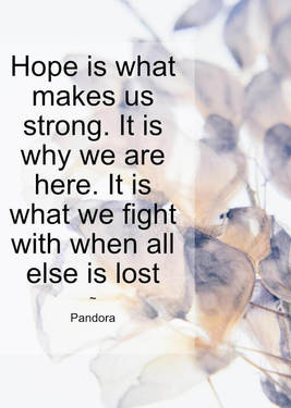 Hope is what makes us strong. It is why we are here. It is what we fight with when all else is lost.