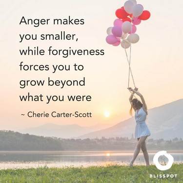 Anger makes you smaller, while forgiveness forces you to grow beyond what you were