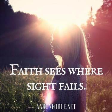 Faith sees where sight falls.
