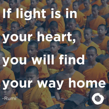 If light is in your heart, you will find your way home