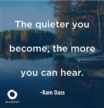 The quite you become, the more you can hear.