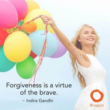 Forgiveness is a virtue of the brave.