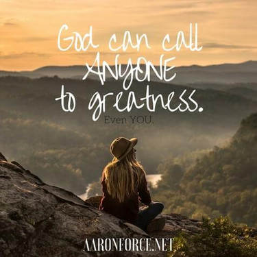 God can call anyone to greatness. Even you.