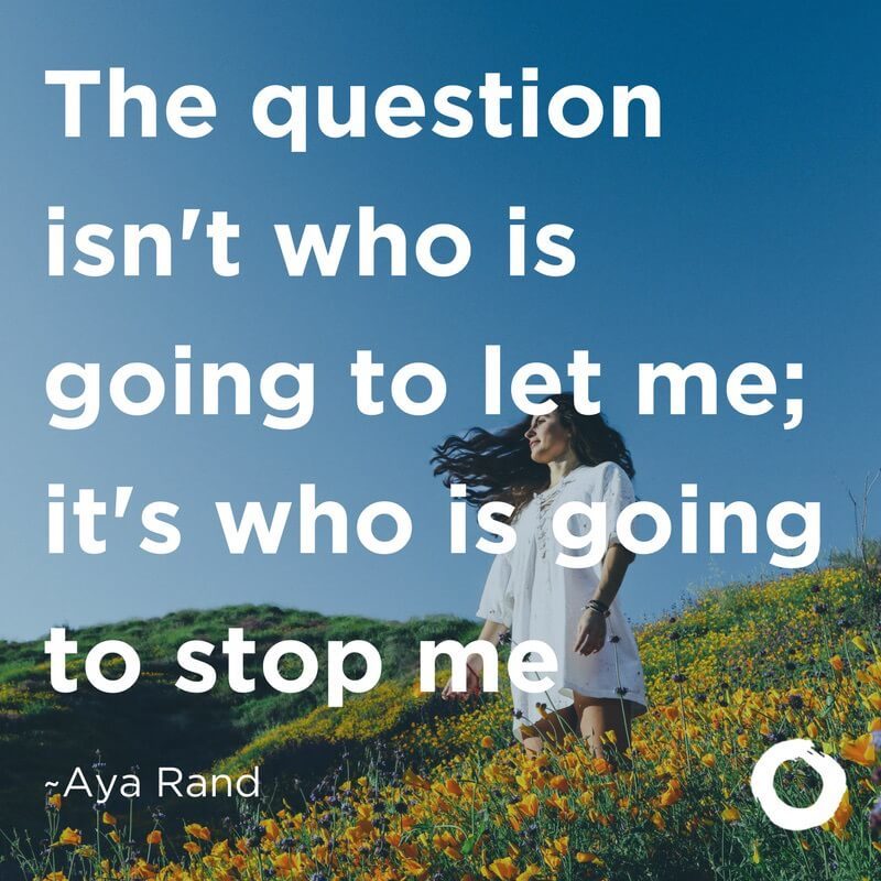 The question isn't who is going to let me; it's who is going to stop.