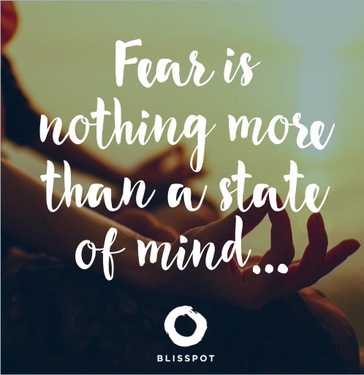 Fear is nothing more than a state of mind...