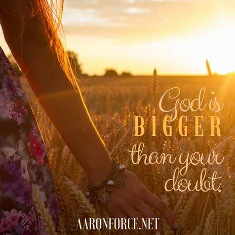 God is bigger than your doubt.