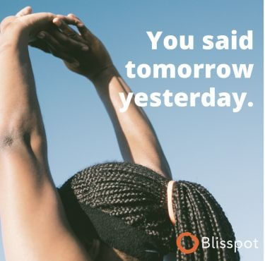 You said tomorrow yesterday.