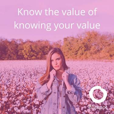 Know the value of knowing your value.
