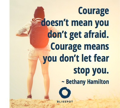 Courage doesn't mean you don't get afraid. Courage means you don't let fear stop you.