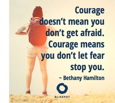 Courage doesn't mean you don't get afraid. Courage means you don't let fear stop you.