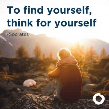 To find yourself, think for yourself.