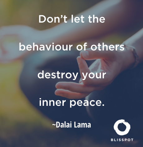Don't let the behaviour of others destroy your inner peace