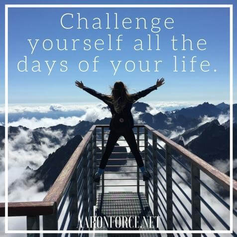 Challenge yourself all the days of your life