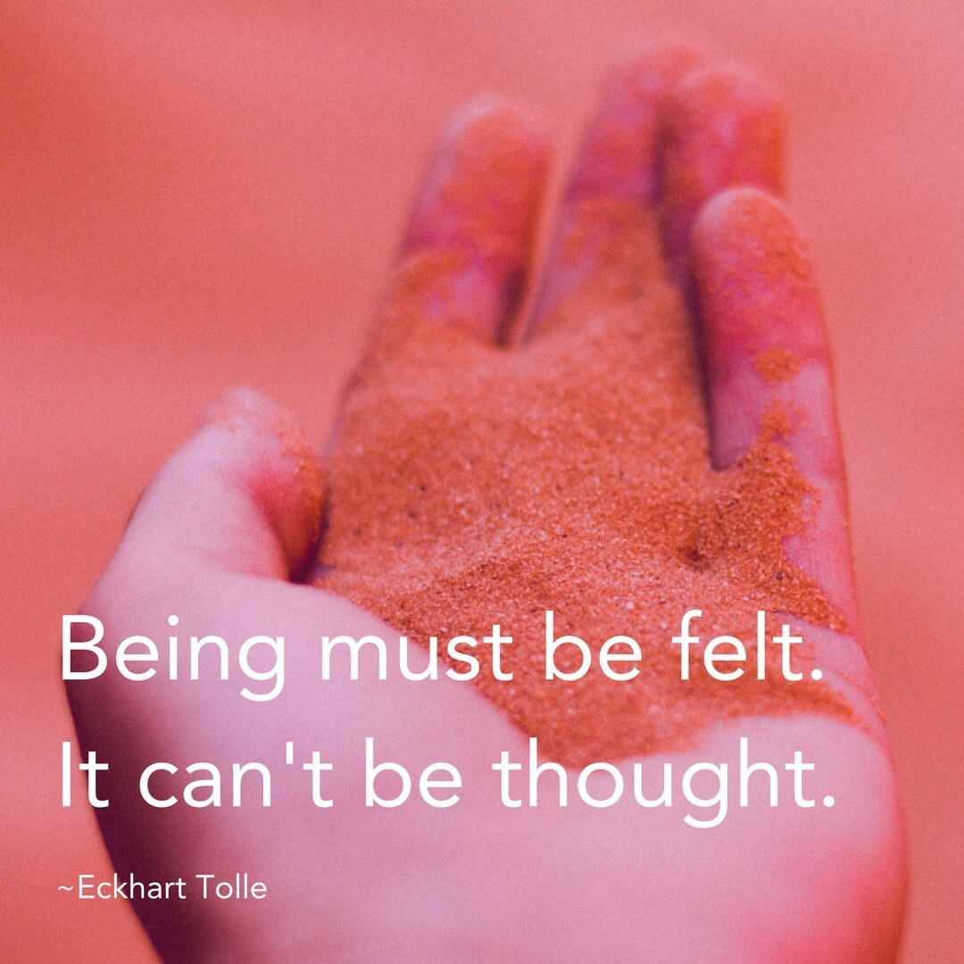 Being must be felt. It can't be thought.