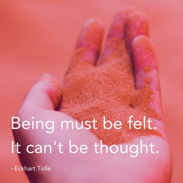Being must be felt. It can't be thought.