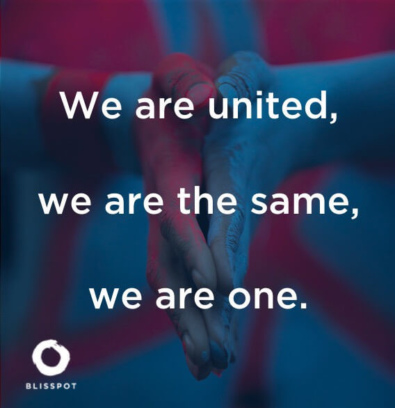 We are united, we are the same, we are one.