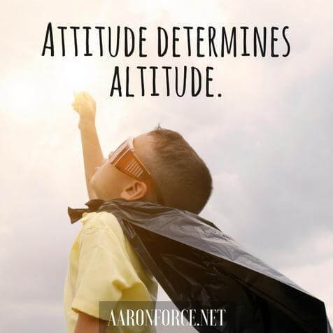 Attitude determines altitude.