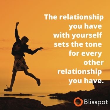 The relationship you have with yourself sets the tone for every other relationship you have.