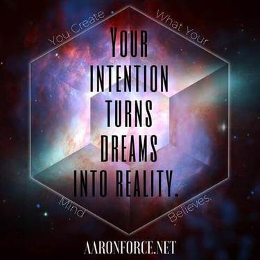 You create what your mind believes. Your intention turns dreams into reality.
