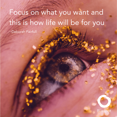 Focus on what you want and this is how life will be for you.
